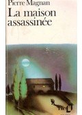 Magnan, Pierre - La maison assassinée