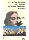 Joyce Carol Oates - Ein Garten irdischer Freuden