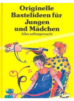 - Originelle Bastelideen für Jungen und Mädchen - Originelle Bastelideen für Jungen und Mädchen, null 1989 antikvár könyv