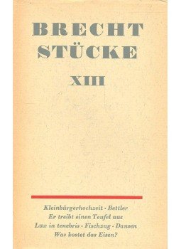 Brecht, Bertolt - Stücke XIII - Kleinbürgerhochzeit - Bettler - Er treibt einen Teufel aus - Lux in tenebris - Fischzug - Dansen - Was kostet das Eisen ?, null 1968 antikvár könyv