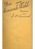 CURWOOD, JAMES OLIVER - Der brennende Wald
