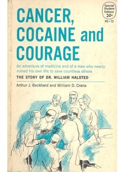 BECKHARD, ARTHUR J. - CRANE, WILLIAM D. - Cancer Cocaine and Courage - The Story of Dr. William Halsted, null 1960 antikvár könyv