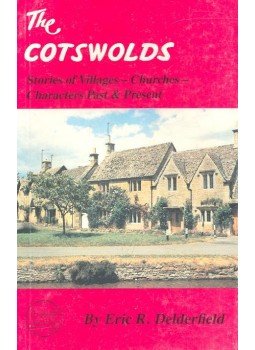DELDERFIELD, ERIC R. - The Cotswolds - Stories of Villages - Churches - Characters Past and Present, null 1985 antikvár könyv