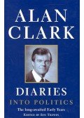 CLARK, ALAN - Diaries Into Politics - The Early Years