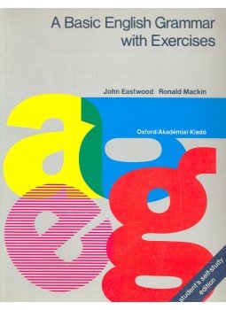 Eastwood, John, Ronald Mackin - A Basic English Grammar with Exercises Eastwood, John, Ronald Mackin - A Basic English Grammar with Exercises, Budapest 1991 antikvár könyv