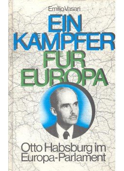 VASARI, EMILIO - Ein Kämpfer für Europa - Otto Habsburg im Europa-Parlament, null 1982 antikvár könyv