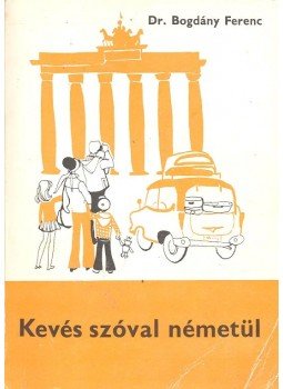 Dr. Bogdány Ferenc - Kevés szóval németül Dr. Bogdány Ferenc - Kevés szóval németül, null 1990 antikvár könyv