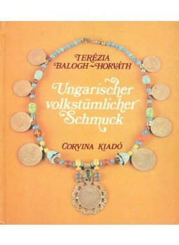 Balogh-Horváth Terézia - Ungarischer volkstümlicher Schmuck, Budapest 1983 antikvár könyv