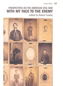 COWLEY, ROBERT (edt) - With My Face to the Enemy - Perspectives on the American Civil War, null 2003 antikvár könyv