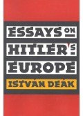 Deák István - Essays on Hitler's Europe