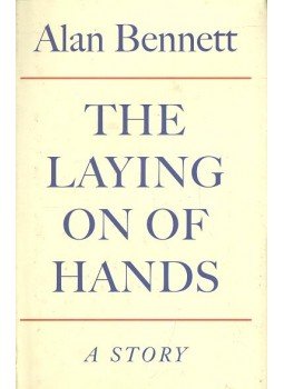 Alan Bennett - The Laying on of Hands Alan Bennett - The Laying on of Hands, null 2001 antikvár könyv