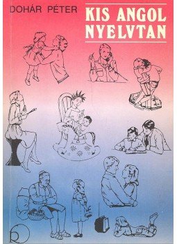 Dohár Péter - Kis angol nyelvtan Dohár Péter - Kis angol nyelvtan, Budapest 1991 antikvár könyv