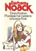 NOACK, BARBARA - Eines Knaben Phantasie hat meistens schwarze Knie