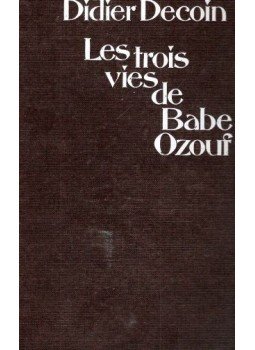 DECOIN, DIDIER - Les trois vies de Babe Ozouf, null 1983 antikvár könyv