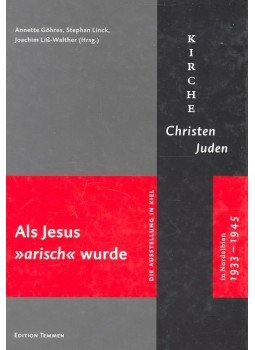 GÖHRES, ANNETTE – LINCK, STEPHAN – LISS-WALTHER, JOACHIM - Als Jesus „arisch” wurde – Kirche, Christen, Juden in Nordelbien 1933-1945, null 2003 antikvár könyv