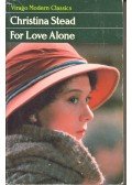 STEAD, CHRISTINA - For Love Alone