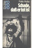 HUBY, FELIX - Schade, dass er tot ist