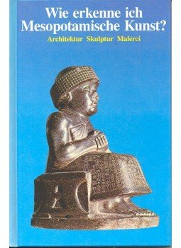 Sabatino Moscati - Wie erkenne ich Mesopotamische Kunst? Sabatino Moscati - Wie erkenne ich Mesopotamische Kunst?, Bindlach 1991 antikvár könyv