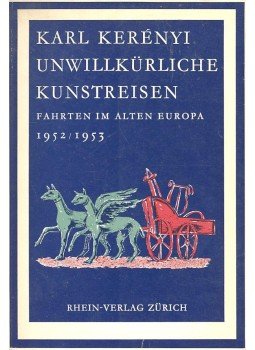 KERÉNYI, KARL - Unwillkürloche Kunstreisen – Fahrten im alten Europa, null 1953 antikvár könyv