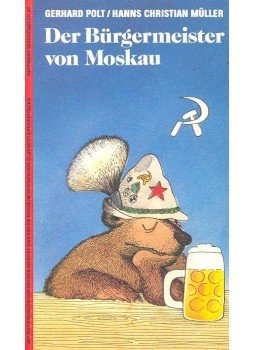 POLT, GERHARD – MÜLLER, HANNS CHRISTIAN - Der Bürgermeister von Moskau POLT, GERHARD – MÜLLER, HANNS CHRISTIAN - Der Bürgermeister von Moskau, null 1989 antikvár könyv