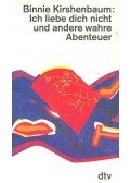 KIRSHENBAUM, BINNIE - Ich liebe dich nicht and andere wahre Abenteuer