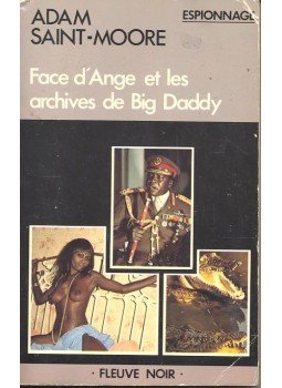 SAINT-MOORE, ADAM - Face d'Ange et les archives de Big Daddy SAINT-MOORE, ADAM - Face d'Ange et les archives de Big Daddy, null 1980 antikvár könyv