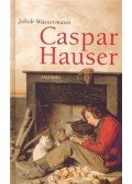 Wassermann Jakob - Caspar Hauser oder die Trägheit des Herzens