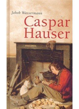 Wassermann Jakob - Caspar Hauser oder die Trägheit des Herzens Wassermann Jakob - Caspar Hauser oder die Trägheit des Herzens, null 2006 antikvár könyv