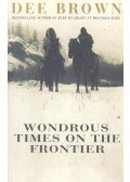 Brown, Dee - Wondrous Times on the Frontier