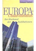 Vaubel, Roland - Europa-Chauvinismus – Der Hochmut der Institutionen