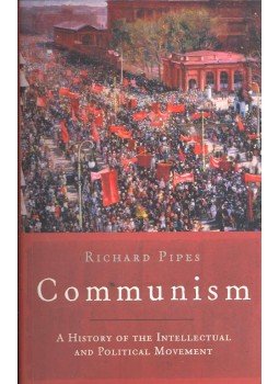 Pipes, Richard - Communism – A History of the Intellectual and Political Movement Pipes, Richard - Communism – A History of the Intellectual and Political Movement, null 2003 antikvár könyv