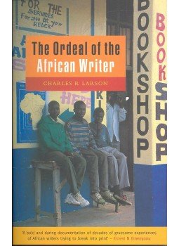 LARSON, CHARLES K. - The Ordeal of the African Writer LARSON, CHARLES K. - The Ordeal of the African Writer, null 2001 antikvár könyv