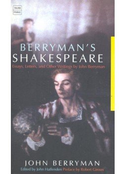 BERRYMAN, JOHN - HAFFENDEN, JOHN (editor) - Berryman's Shakespeare – Essays, Letters, and Other Writtings by John Berryman,  2001 antikvár könyv