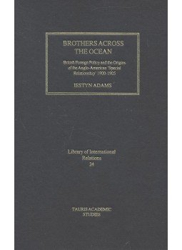 ADAMS, IESTYN - Brothers Across the Ocean – British Foreign Policy and the Origins of the Anglo-American Special Relationship 1900-1905, null 2005 antikvár könyv