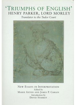 AXTON, MARIE – CARLEY, JAMES P. (editor) - „Triumphs of English” - Henry Parker, Lord Morley -Translator to the Tudor Court, null 2000 antikvár könyv