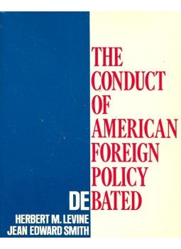 LEVINE, HERBERT M. - SMITH, JEAN EDWARD - The Conduct of American Foreign Policy Debated, null 1990 antikvár könyv