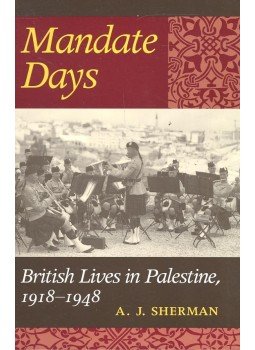SHERMAN, A.J. - Mandate Days – British Lives in Palestine, 1918-1948, null 2001 antikvár könyv