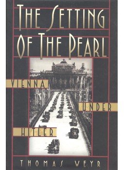 WEYR, THOMAS - The Setting of the Pearl – Vienna under Hitler, null 2005 antikvár könyv