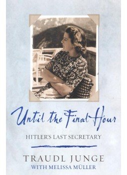 Junge, Traudl - Until the Final Hour – Hitler's Last Secretary Junge, Traudl - Until the Final Hour – Hitler's Last Secretary, null 2004 antikvár könyv