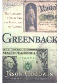 Goodwin, Jason - Greenback – The Almighty Dollar and the Invention of America