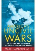 LYTLE, MARK HAMILTON - America's Uncivil Wars