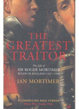 MORTIMER, IAN - The Greatest Traitor – The Life of Sir Roger Mortimer, null 2004 antikvár könyv