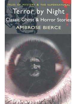 Bierce, Ambrose - Terror by Night – Classic Ghost and Horror Stories Bierce, Ambrose - Terror by Night – Classic Ghost and Horror Stories, null 2007 antikvár könyv