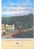 FISHER, JAMES T, - Communion of Immigrants – A History of Catholics in America
