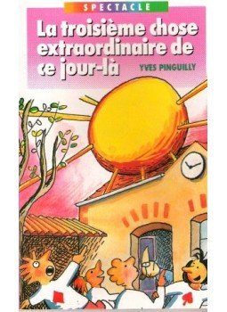PINGUILLY, YVES - La troisieme chose extraordinaire de ce jour-lá PINGUILLY, YVES - La troisieme chose extraordinaire de ce jour-lá, null 1988 antikvár könyv