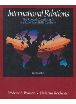 PEARSON, FREDERIC S. - ROCHESTER, J. MARTIN - International Relations – The Global Condition in the Late Twentieth Century, null 1988 antikvár könyv