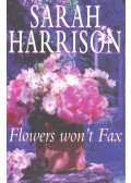 Harrison, Sarah - Flowers Won't Fax