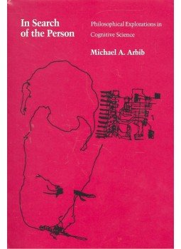ARBIB, MICHAEL A. - In Search of the Person – Philosophical Explorations in Cognitive Science, null 1985 antikvár könyv