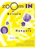 VÉGH, GYÖNGYI – ANDREWS, MARK – KITZINGER, ARIANA – SIMON, PÉTER – POHL, UWE -TÓTH, ILDIKÓ - Zoom in on Britain and Hungary – Teacher's Book