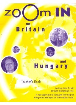 VÉGH, GYÖNGYI – ANDREWS, MARK – KITZINGER, ARIANA – SIMON, PÉTER – POHL, UWE -TÓTH, ILDIKÓ - Zoom in on Britain and Hungary – Teacher's Book VÉGH, GYÖNGYI – ANDREWS, MARK – KITZINGER, ARIANA – SIMON, PÉTER – POHL, UWE -TÓTH, ILDIKÓ - Zoom in on Britain and Hungary – Teacher's Book, null 2001 antikvár könyv